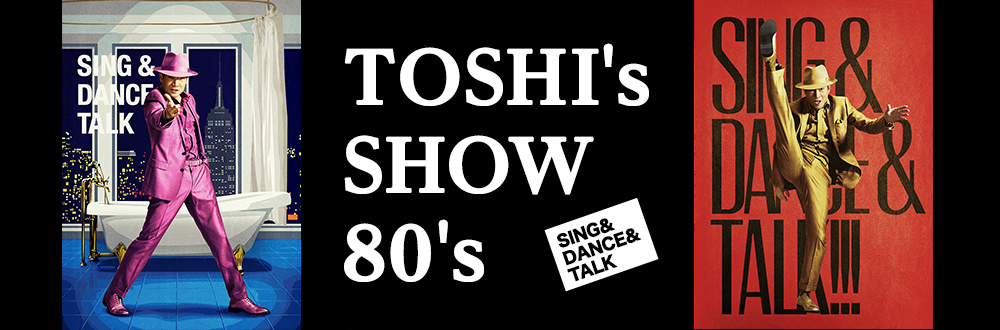 TOSHI's SHOW 80's